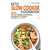 Keto Slow Cooker Cookbook: 50 Healthy and Delicious Ketogenic Recipes for your Slow Cooker