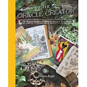 The Oracle Creator: The Modern Guide to Creating a Tarot or Oracle Deck