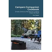 Campers Companion Cookbook: Simple, Delicious Recipes For Cooking Under the Stars