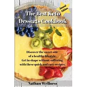 The Best Keto Desserts Cookbook: Discover the sweet side of a healthy lifestyle. Get in shape without suffering with these quick and easy recipes.