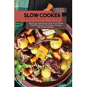 Slow Cooker Healthy Recipes Cookbook: Save you precious time with these healthy, quick and easy recipes for busy people.