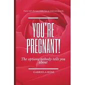 You’’re Pregnant!: The options nobody tells you about.