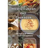 Mediterranean Diet Cookbook: The best guide delicious recipes snack and appetizers