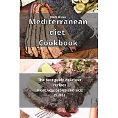 Mediterranean Diet Cookbook: The best guide delicious recipes meat, vegetables and side dishes
