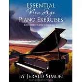 Essential New Age Piano Exercises Every Piano Player Should Know: Learn New Age basics, including left hand new age patterns, chord progressions, how