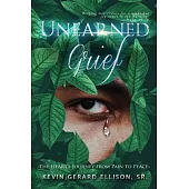 Unearned Grief: The Heart’’s Journey from Pain to Peace