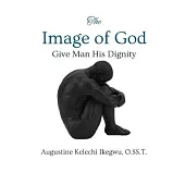 The Image of God: Give Man His Dignity