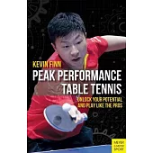 Peak Performance Table Tennis: Unlock Your Potential and Play Like the Pros