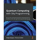 Quantum Computing with Silq Programming: Get up and running with quantum computing with the simplicity of this new high-level programming language