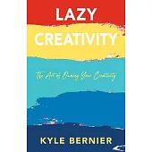 Lazy Creativity: The Art of Owning Your Creativity