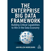 The Enterprise Big Data Framework: Building Critical Capabilities to Win in the Data Economy
