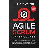 Agile Scrum Crash Course: Discover How to Get the Professional Scrum Master Certification PSM1 and Boost Your Team’’s Effectiveness With Agile Pr