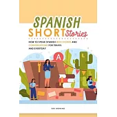 Spanish Short Stories: How to speak Spanish with Stories and Conversations for Travel and Everyday