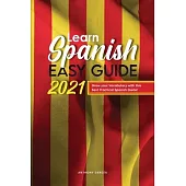 Learn Spanish Easy Guide 2021: Grow your Vocabulary with this Best Practical Spanish Guide!