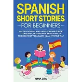 Spanish Short Stories for Beginners: Unconventional and Understandable Short Stories Easy, Intermediate and Advanced, to Grow Your Vocabulary in an Ef
