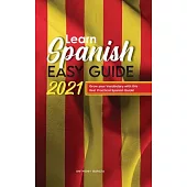 Learn Spanish Easy Guide 2021: Grow your Vocabulary with this Best Practical Spanish Guide!