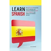 Learn Spanish: The Best Lessons to Increase your Vocabulary and Common Phrases for Boost your Confidence and Improve your Spoken Span