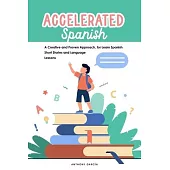 Accelerated Spanish: A Creative and Proven Approach, for Learn Spanish Short Stories and Language Lessons