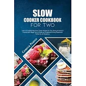 Slow Cooker Cookbook for Two: Learn 42 Exciting New Slow Cooker Recipes for Two Having all Kinds of Cooking and Usage Tips to Enable an Exceptional
