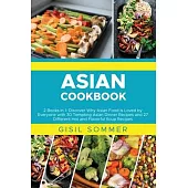 Asian Cookbooks: 2 Books in 1: Discover Why Asian Food is Loved by Everyone with 30 Tempting Asian Dinner Recipes and 27 Different Hot