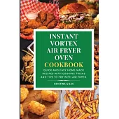 Instant Vortex Air Fryer Oven Cookbook: Quick and Easy Home-made Recipes with Cooking Tricks and Tips to Fry with Air Fryer.