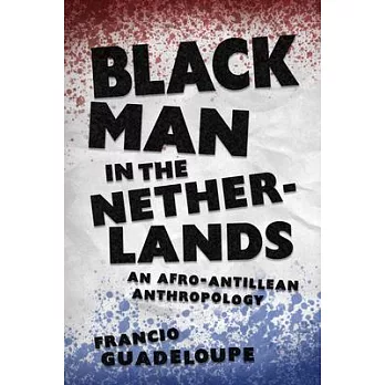 Black Man in the Netherlands: An Afro-Antillean Anthropology