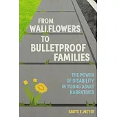 From Wallflowers to Bulletproof Families: The Power of Disability in Young Adult Narratives
