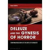 Deleuze and the Gynesis of Horror: From Monstrous Births to the Birth of the Monster