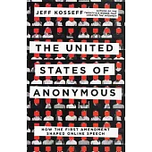 The United States of Anonymous: How the First Amendment Shaped Online Speech