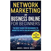 Network Marketing and Business on Line for Beginners: The Best Guide For Beginners To Monetize With On Line Marketing