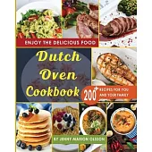 Dutch Oven Cookbook: 200+ Recipes, Easy to Make, No-Hassle, Tasty Recipes that You Can Feast Upon Day After Day By Using Your Dutch Oven