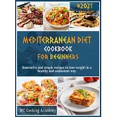 Mediterranean Diet Cookbook for Beginners: #2021 - innovative and simple recipes to lose weight in a healthy and consistent way.