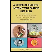 A Complete Guide to Intermittent Fasting Diet Plan: The Complete intermittent fasting guide to loss weight step-by-step