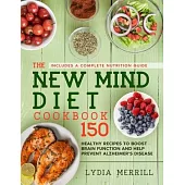 The New MIND Diet Cookbook: 150 Healthy Recipes to Boost Brain Function and Help Prevent Alzheimer’’s Disease (Includes a Complete Nutrition Guide)