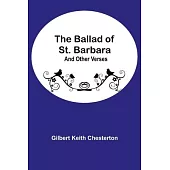 The Ballad of St. Barbara; And Other Verses