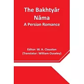 The Bakhtyār Nāma: A Persian Romance