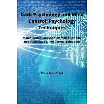Dark Psychology and Mind Control: Manipulative Language Examples: Reading Body Language and Persuasion Techniques