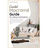 Essential Macramé Guide for Interior and Exterior: The Tailor-Made Guide for Housewives to Give a Touch of Love to the Home. Bonus: 21 Ideas and