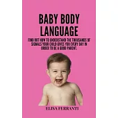 Baby Body Language: find out how to understand the thousands of signals your child gives you every day in order to be a good parent.