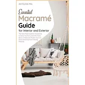 Essential Macramé Guide for Interior and Exterior: The Tailor-Made Guide for Housewives to Give a Touch of Love to the Home. Bonus: 21 Ideas and