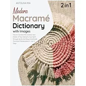 Modern Macrame Dictionary with Images [2 Books in 1]: How to Connect the Outdoor and Indoor of Your Home to Your Spirit through Quick and Easy Handmad