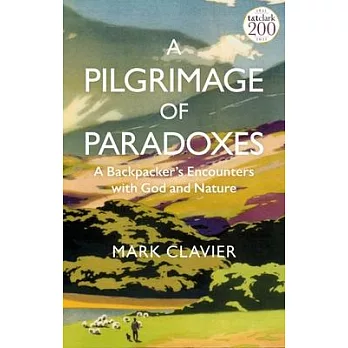 A Pilgrimage of Paradoxes: A Backpacker’’s Encounters with God and Nature