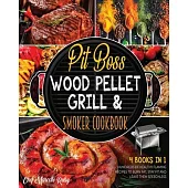 Pit Boss Wood Pellet Grill & Smoker Cookbook [4 Books in 1]: Hundreds of Healthy Flaming Recipes to Burn Fat, Stay Fit and Leave Them Speechless
