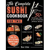 The Complete Sushi Cookbook for Two: 50+ Affordable, Quick & Easy-To-Prepare Japanese Recipes - Cook, Fry, Roll & Eat Most Wanted Couples Meals