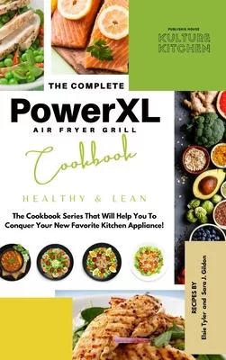 The Complete Power XL Air Fryer Grill Cookbook: Healthy and Lean