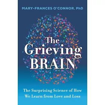The Grieving Brain: New Discoveries about Love, Loss, and Learning