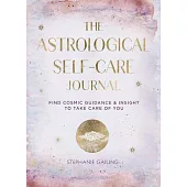 The Astrological Self-Care Journal: Holistic Wellness for Every Sign in the Zodiac