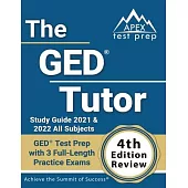 The GED Tutor Study Guide 2021 and 2022 All Subjects: GED Test Prep with 3 Full-Length Practice Exams [4th Edition Review]