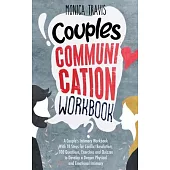 Couples Communication Workbook: A Couple’’s Intimacy Workbook With 10 Steps for Conflict Resolution, 100 Questions, Exercises and Quizzes to Develop a