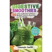 Digestive Smoothies: 50 Amazing Recipes to Reduce Bloating, Improve Digestion & Gut Health (2nd edition)